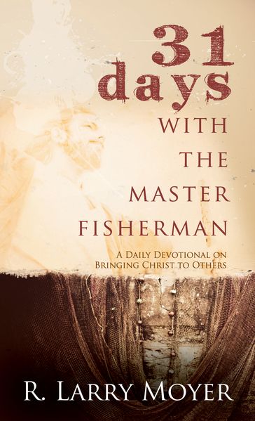 31 Days with the Master Fisherman - R. Larry Moyer