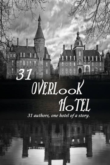 31 Overlook Hotel:31 Authors, one Hotel of a Story - Hargrove Perth - JA Stone - JC Seal - Kira Burns - Kyra Quinn - Leann Ryans - Luna Selas - Multi Authored - Ron Stelle - Steve Goss - TM Haught