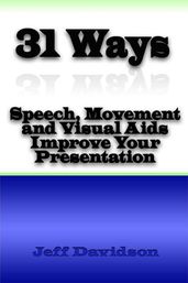 31 Ways Speech, Movement, and Visual Aids Improve Your Presentation