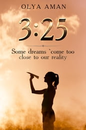 3:25 ~ Some Dreams Come Too Close to Our Reality.