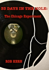 33 Days In The Hole: The Chicago Experiment