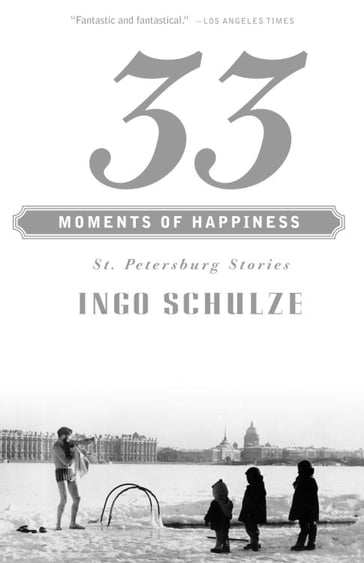 33 Moments of Happiness - Ingo Schulze