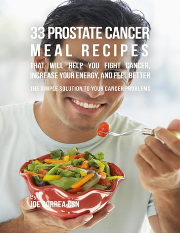 33 Prostate Cancer Meal Recipes That Will Help You Fight Cancer, Increase Your Energy, and Feel Better - Joe Correa CSN