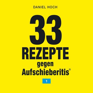 33 Rezepte gegen Aufschieberitis 1 - Daniel Hoch