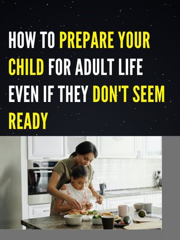 35 PRAGMATIC TIPS THAT WILL PREPARE YOUR CHILD FOR ADULT LIFE AND ITS RAPID ADAPTATION - Marcelin Sakou