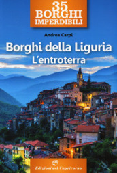 35 borghi imperdibili. Borghi della Liguria. L entroterra