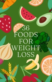 36 Foods For Weight Loss