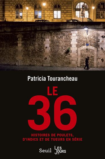 Le 36. Histoires de poulets, d'indics et de tueurs en série - Patricia Tourancheau