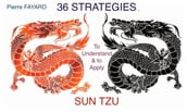 36 STRATEGIES TO UNDERSTAND AND TO APPLY SUN TZU