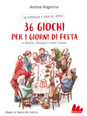 36 giochi per i giorni di festa. A Natale, Pasqua e tutto l anno. Nuova ediz.