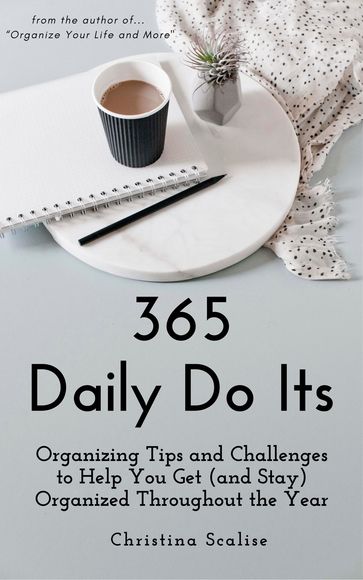 365 Daily Do Its: Organizing Tips and Challenges to Help You Get (and Stay) Organized Throughout the Year - Christina Scalise