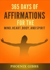 365 Days of Affirmations for the Mind, Heart, & Spirit