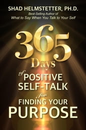 365 Days of Positive Self-Talk for Finding Your Purpose