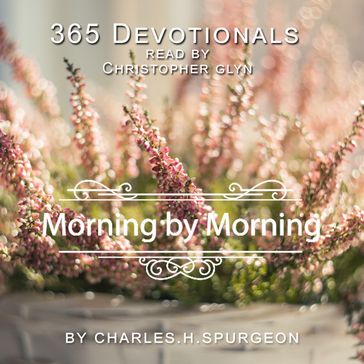 365 Devotionals Morning By Morning - by Charles H. Spurgeon - Charles H. Spurgeon