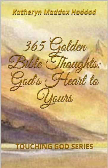 365 Golden Bible Thoughts: God's Heart to Yours - Katheryn Maddox Haddad