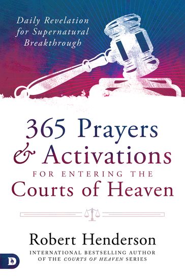 365 Prayers and Activations for Entering the Courts of Heaven - Robert Henderson