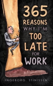 365 Reasons Why I m Too Late For Work