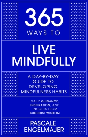 365 Ways to Live Mindfully - Pascale Engelmajer