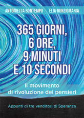 365 giorni, 6 ore, 9 minuti e 10 secondi. Il movimento di rivoluzione dei pensieri. Appunti di tre venditori di speranza