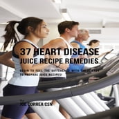 37 Heart Disease Juice Recipe Remedies