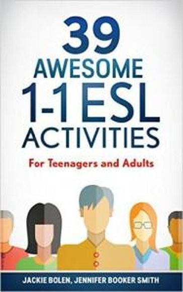 39 Awesome 1-1 ESL Activities: For Teenagers and Adults - Jackie Bolen