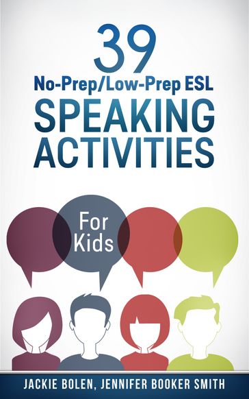 39 No-Prep/Low-Prep ESL Speaking Activities - Jackie Bolen - Jennifer Booker Smith