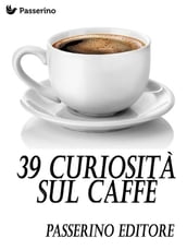 39 curiosità sul caffè