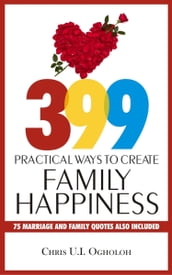 399 Practical Ways To Create Family Happiness