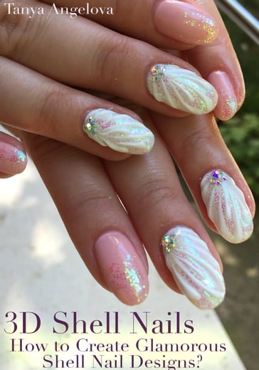 3D Shell Nails: How to Create Glamorous Shell Nail Designs? - Tanya Angelova