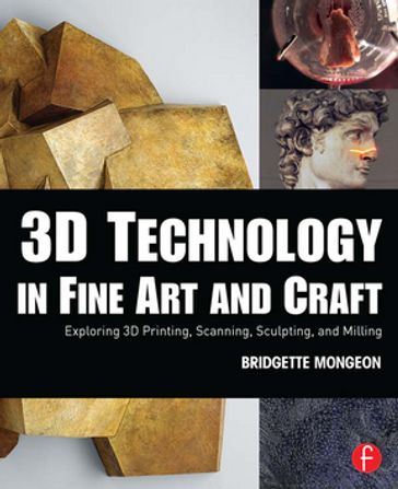 3D Technology in Fine Art and Craft - Bridgette Mongeon