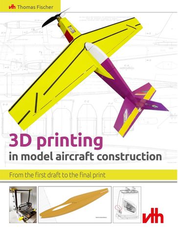 3D printing in model aircraft construction - Thomas Fischer - VTH neue Medien