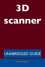 3D scanner - Unabridged Guide