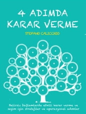 4 ADIMDA KARAR VERME: Belirsiz balamlarda etkili karar verme ve seçim için stratejiler ve operasyonel admlar