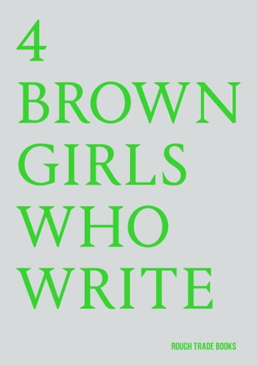 4 BROWN GIRLS WHO WRITE - 4 BROWN GIRLS WHO WRITE - Sharan Hunjan - Roshni Goyate - Sheena Patel