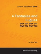 4 Fantasias and Fugues By Bach - BWV 904 BWV 944 BWV 906 BWV 905 - For Solo Piano