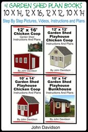 4 Garden Shed Plan Books 10  x 14 , 12  x 16 , 12  x 12 , 10  x 14  Step By Step Pictures, Videos, Instructions and Plans