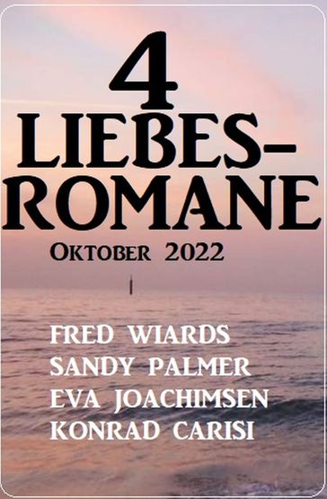 4 Liebesromane Oktober 2022 - Fred Wiards - Sandy Palmer - Eva Joachimsen - Konrad Carisi