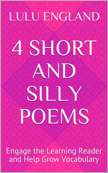 4 Short and Silly Poems: Engage the Learning Reader and Help Grow Vocabulary - Lulu England