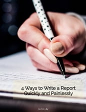 4 Ways to Write a Report Quickly and Painlessly