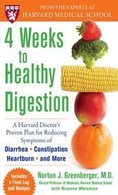 4 Weeks to Healthy Digestion: A Harvard Doctor s Proven Plan for Reducing Symptoms of Diarrhea,Constipation, Heartburn, and More