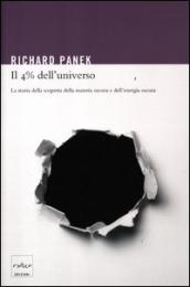 Il 4% dell universo. La storia della scoperta della materia oscura e dell energia oscura