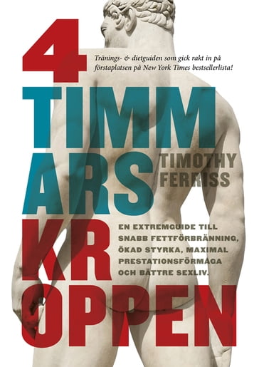 4-timmarskroppen: En extremguide till snabb fettförbränning, ökad styrka, maximal prestationsförmaga och bättre sexliv - Timothy Ferriss