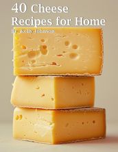 40 Cheese Recipes for Home