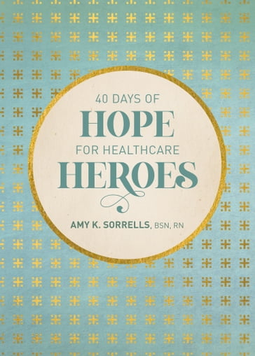 40 Days of Hope for Healthcare Heroes - Amy K. Sorrells - BSN - rn