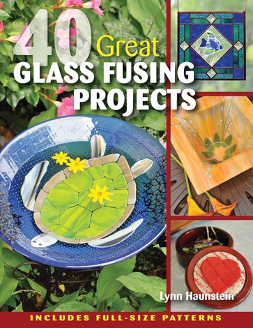 40 Great Glass Fusing Projects - Lynn Haunstein
