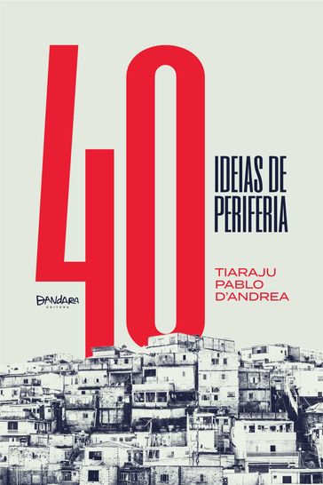 40 Ideias de periferia - Tiaraju Pablo D