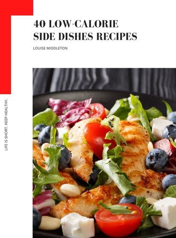 40 LOW-CALORIE SIDE DISHES RECIPES - LOUISE MIDDLETON