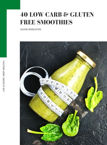 40 LOW CARB & GLUTEN FREE SMOOTHIES - LOUISE MIDDLETON