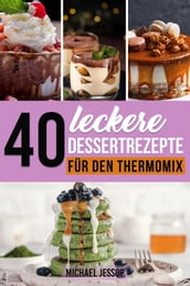 40 Leckere Dessertrezepte für den Thermomix