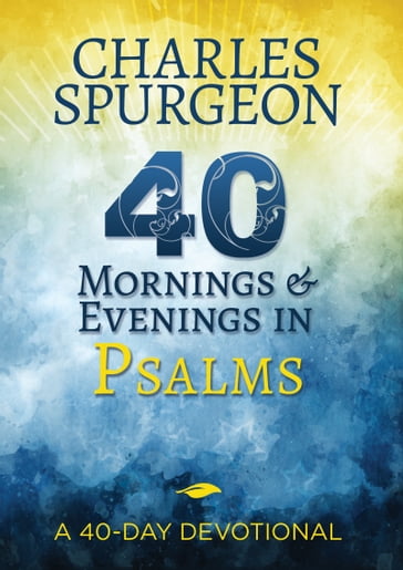 40 Mornings and Evenings in Psalms - Charles H. Spurgeon